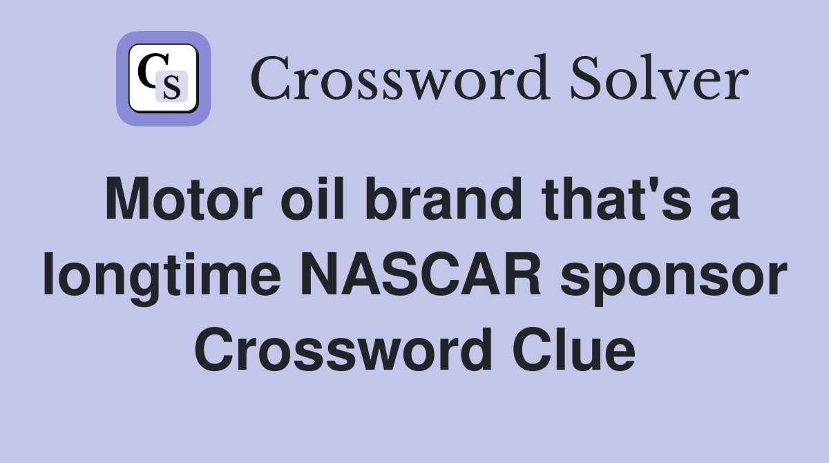 Motor oil brand that's a longtime NASCAR sponsor Crossword Clue Answers Crossword Solver